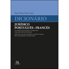 Dicionário Jurídico Português - Francês: Inclui Termos Das áreas Da Política, Economia E Finanças, Bem Como Expressões E Locuções Latinas