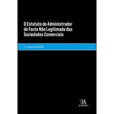 O Estatuto Do Administrador De Facto Não Legitimado Das Sociedades Comerciais