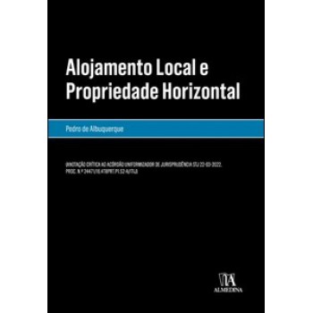 Alojamento Local E Propriedade Horizontal: Anotação Crítica Ao Acórdão Uniformizador De Jurisprudência Stj 22-03-2022, Proc. N.º 24471/16.4t8p