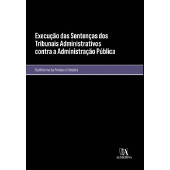 Execução Das Sentenças Dos Tribunais Administrativos Contra A Administração Pública