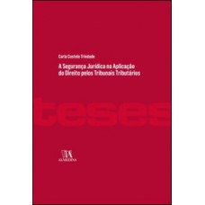 A Segurança Jurídica Na Aplicação Do Direito Pelos Tribunais Tributários