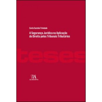 A Segurança Jurídica Na Aplicação Do Direito Pelos Tribunais Tributários