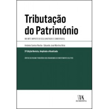 Tributação Do Património: Imi - Imt E Imposto Do Selo (anotados E Comentados)