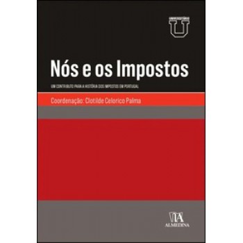 Nós E Os Impostos: Um Contributo Para A História Dos Impostos Em Portugal