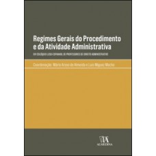 Regimes Gerais Do Procedimento E Da Atividade Administrativa: Xiv Colóquio Luso-espanhol De Professores De Direito Administrativo