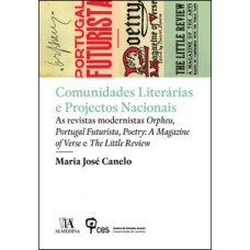 Comunidades Literárias E Projectos Nacionais: As Revistas Modernistas Orpheu, Portugal Futurista, Poetry: A Magazine Of Verse E The Little Review