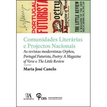 Comunidades Literárias E Projectos Nacionais: As Revistas Modernistas Orpheu, Portugal Futurista, Poetry: A Magazine Of Verse E The Little Review