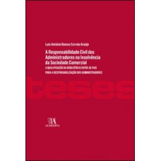 A Responsabilidade Civil Dos Administradores Perante Credores Na Insolvência Da Sociedade Comercial: A Qualificação Da Insolvência Entre As Vias Para A Responsabilização Dos Administradores