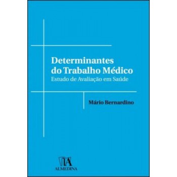 Determinantes Do Trabalho Médico: Estudo De Avaliação Em Saúde