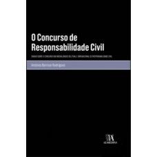 O Concurso De Responsabilidade Civil: Ensaio Sobre O Concurso Das Modalidades Delitual E Obrigacional De Responsabilidade Civil