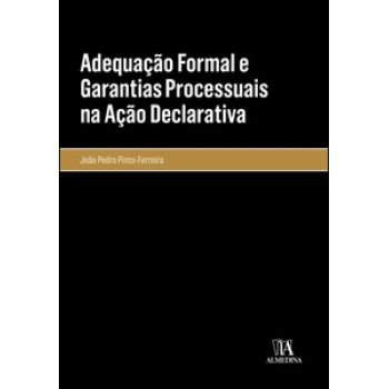 Adequação Formal E Garantias Processuais Na Ação Declarativa