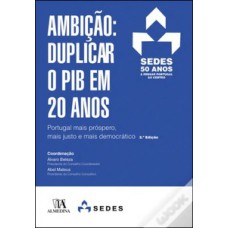 Ambição: Duplicar O Pib Em 20 Anos: Portugal Mais Próspero, Mais Justo E Mais Democrático