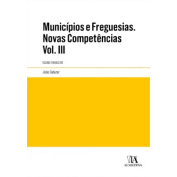 Municípios E Freguesias. Novas Competências: Regime Financeiro. Anotado E Comentado