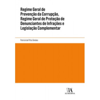 Regime Geral De Prevenção Da Corrupção, Regime Geral De Proteção De Denunciantes De Infrações E Legislação Complementar