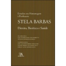 Direito, Bioética E Saúde: Estudos Em Homenagem à Professora Stela Barbas