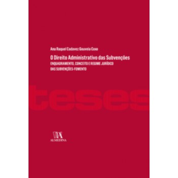 O Direito Administrativo Das Subvenções Enquadramento, Conceito E Regime Jurídico Das Subvenções-fomento