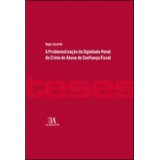 A Problematização Da Dignidade Penal Do Crime De Abuso De Confiança Fiscal