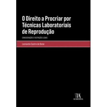 O Direito A Procriar Por Técnicas Laboratoriais De Reprodução: Considerações E Restrições Legais