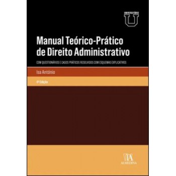 Manual Teórico-prático De Direito Administrativo: Com Questionários E Casos Práticos Resolvidos Com Esquemas Explicativos