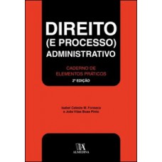 Direito (e Processo) Administrativo: Caderno De Elementos Práticos