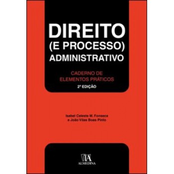 Direito (e Processo) Administrativo: Caderno De Elementos Práticos