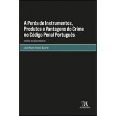 A Perda De Instrumentos, Produtos E Vantagens Do Crime No Código Penal Português: História, Soluções E Desafios