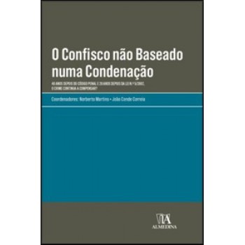 O Confisco Não Baseado Numa Condenação: 40 Anos Depois Do Código Penal E 20 Anos Depois Da Lei N.º 5/2002, O Crime Continua A Compensar?