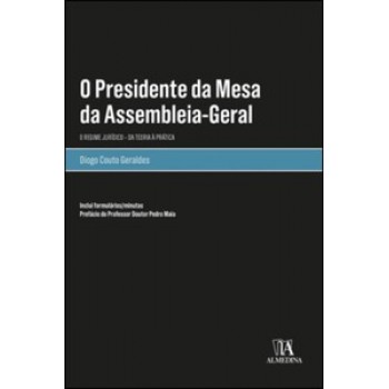 O Presidente Da Mesa Da Assembleia-geral: O Regime Jurídico - Da Teoria à Prática