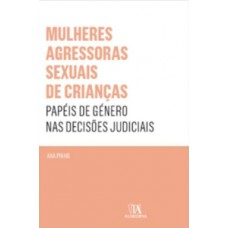 Mulheres Agressoras Sexuais De Crianças: Papéis De Género Nas Decisões Judiciais