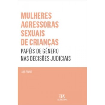 Mulheres Agressoras Sexuais De Crianças: Papéis De Género Nas Decisões Judiciais