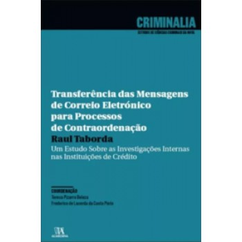 Transferência Das Mensagens De Correio Eletrónico Para Processos De Contraordenação: Um Estudo Sobre As Investigações Internas Nas Instituições De Crédito