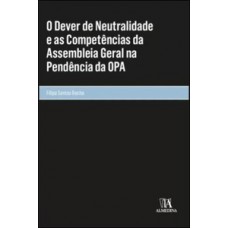 O Dever De Neutralidade E As Competências Da Assembleia Geral Na Pendência Da Opa