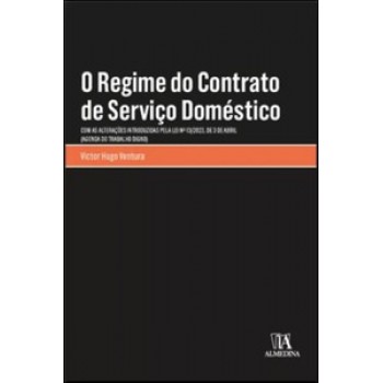 O Regime Do Contrato De Serviço Doméstico: Com As Alterações Introduzidas Pela Lei N.º 13/2023, De 3 De Abril (agenda Do Trabalho Digno)