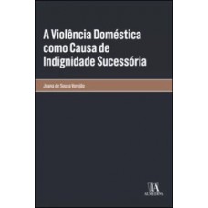 A Violência Doméstica Como Causa De Indignidade Sucessória