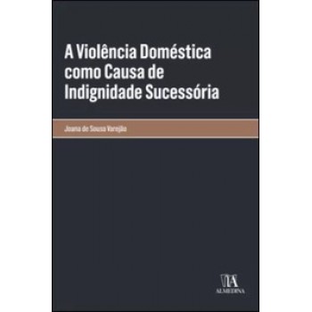 A Violência Doméstica Como Causa De Indignidade Sucessória