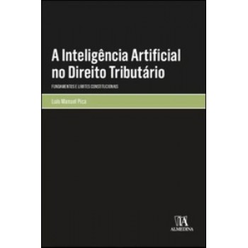 A Inteligência Artificial No Direito Tributário: Fundamentos E Limites Constitucionais