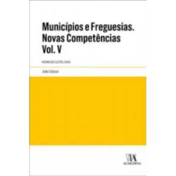 Municípios E Freguesias: Volume V - Regime Dos Eleitos Locais