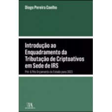 Introdução Ao Enquadramento Da Tributação De Criptoativos Em Sede De Irs: Pré E Pós Orçamento Do Estado Para 2023