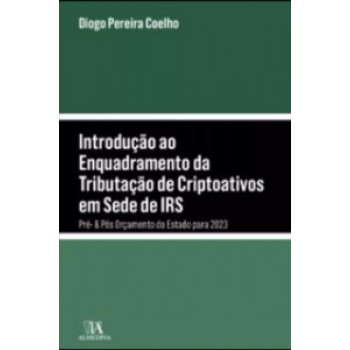 Introdução Ao Enquadramento Da Tributação De Criptoativos Em Sede De Irs: Pré E Pós Orçamento Do Estado Para 2023