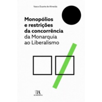 Monopólios E Restrições Da Concorrência: Da Monarquia Ao Liberalismo