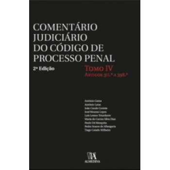 Comentário Judiciário Do Código De Processo Penal - Tomo Iv - Artigos 311º A 398º