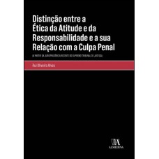 Distinção Entre A ética Da Atitude E Da Responsabilidade E A Sua Relação Com A Culpa Penal: (a Partir Da Jurisprudência Recente Do Supremo Tribunal De Justiça)