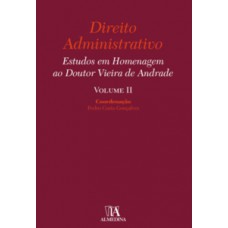 Direito Administrativo: Estudos Em Homenagem Ao Doutor Vieira De Andrade