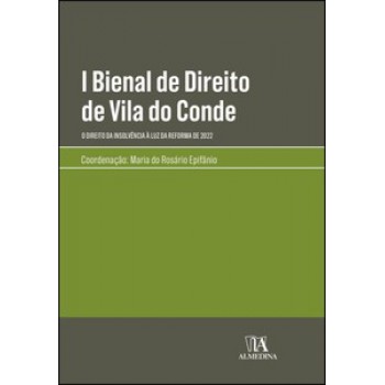 I Bienal De Direito De Vila Do Conde - O Direito Da Insolvência à Luz Da Reforma De 2022