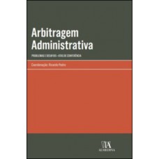 Arbitragem Administrativa - Problemas E Desafios - Atas De Conferência