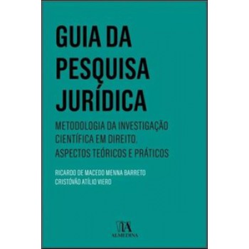 Guia Da Pesquisa Jurídica: Metodologia Da Investigação Científica Em Direito. Aspectos Teóricos E Práticos