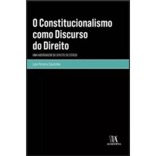 O Constitucionalismo Como Discurso Do Direito: Uma Abordagem Do Direito Do Estado