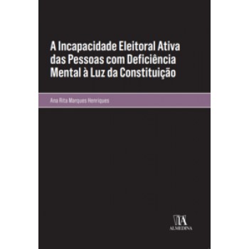 A Incapacidade Eleitoral Ativa Das Pessoas Com Deficiência Mental