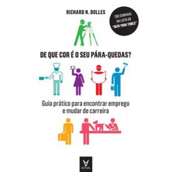 De Que Cor é O Seu Pára-quedas?: Guia Prático Para Encontrar Emprego E Mudar De Carreira