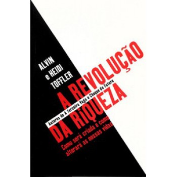 A Revolução Da Riqueza: Como Será Criada E Como Alterará Nossas Vidas